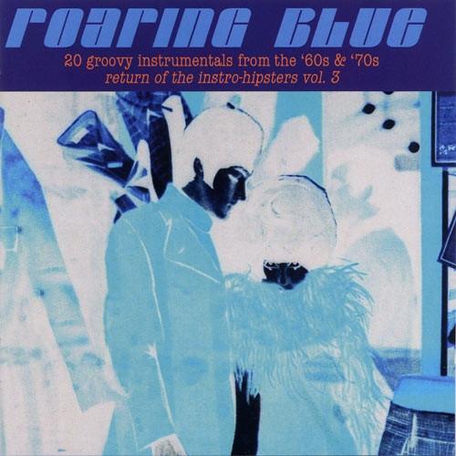 Roaring Blue (20 Groovy Instrumentals From The '60s & '70s - Return Of The Instro-Hipsters Vol. 3) - The 4 Instants