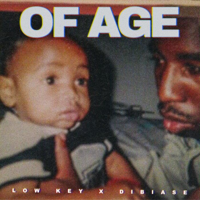 OF AGE - Low Key, DIBIA$E