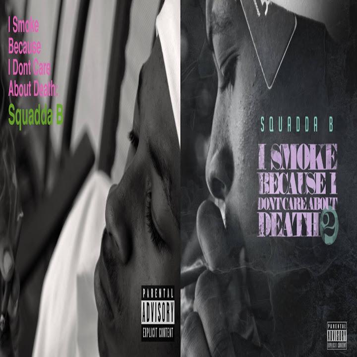 I Smoke Because I Don't Care Death 1 & 2 - Squadda B