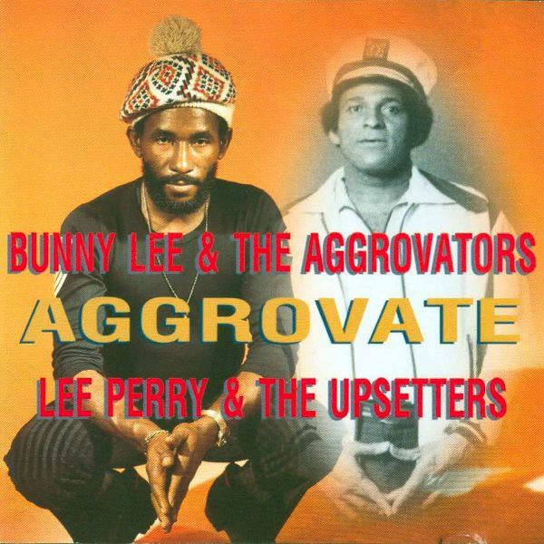 Aggrovate - Bunny Lee & The Aggrovators Meet Lee Perry & The Upsetters