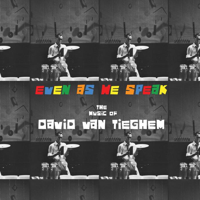 Even As We Speak: The Music of David Van Tieghem - David Van Tieghem