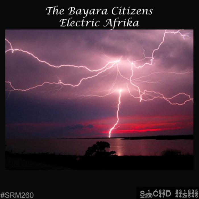 Electric Afrika - Digital Release. - The Bayara Citizens