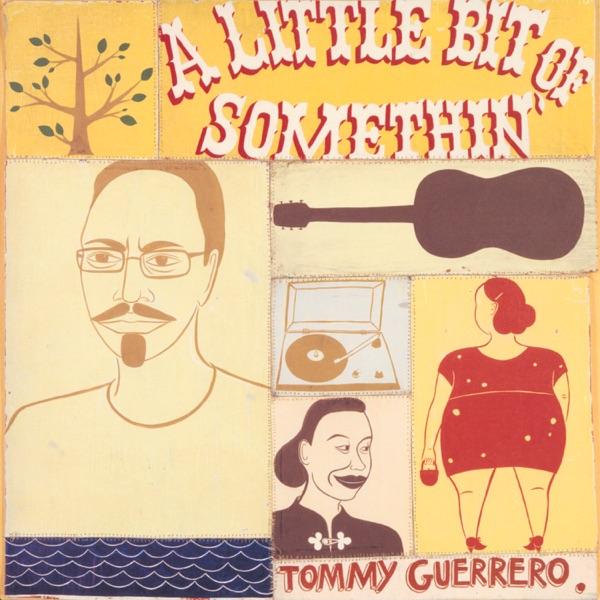 A Little Bit Of Somethin' - Tommy Guerrero