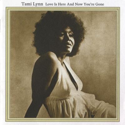 Love Is Here And Now You're Gone - Tami Lynn