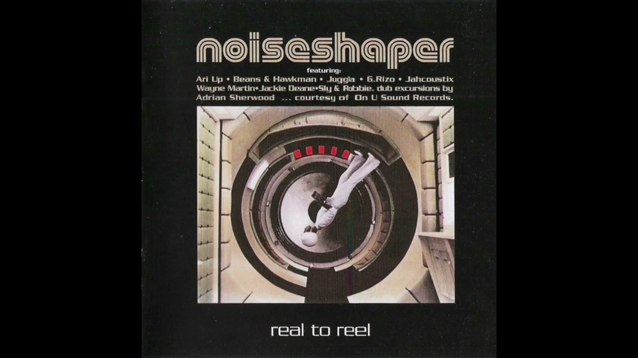 Real to Reel - Noiseshaper, Ari Up