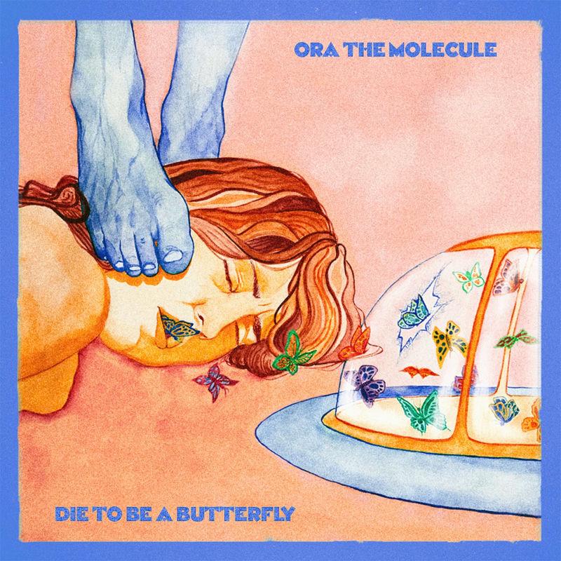 Die To Be A Butterfly - Ora the Molecule