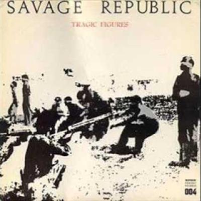 Tragic Figures - Savage Republic