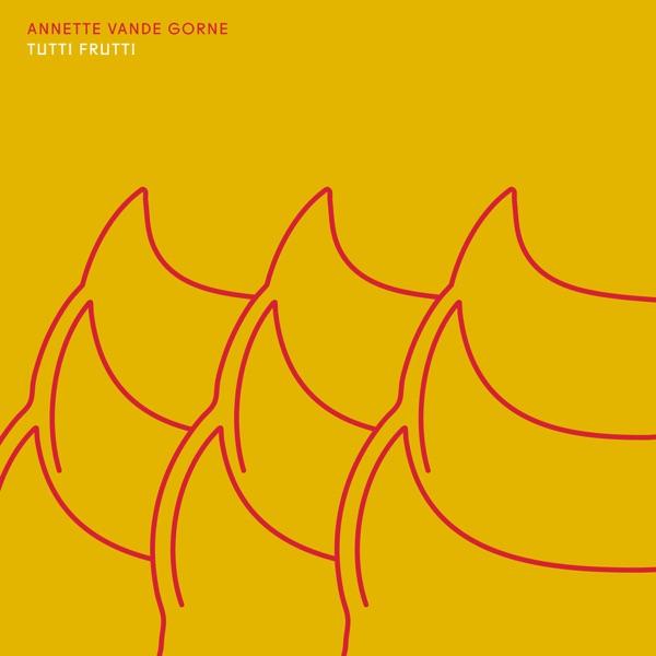 Tutti Frutti - Annette Vande Gorne