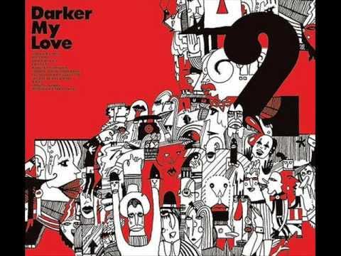 2 - Darker My Love