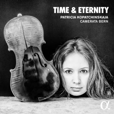 Time & Eternity - Camerata Bern, Patricia Kopatchinskaja