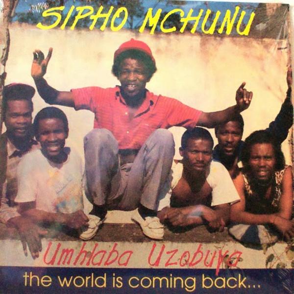 Umhlaba Uzobuya ( The World Is Coming Back) - Sipho Mchunu