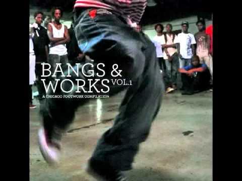 Bangs & Works, Vol.1: A Chicago Footwork Compilation - DJ Trouble