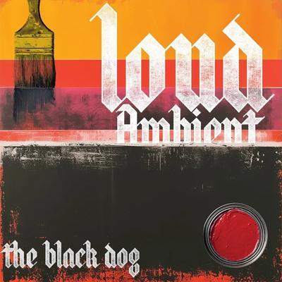 Loud Ambient - The Black Dog
