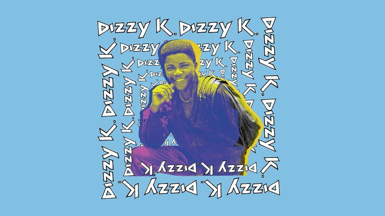  - Dizzy K
