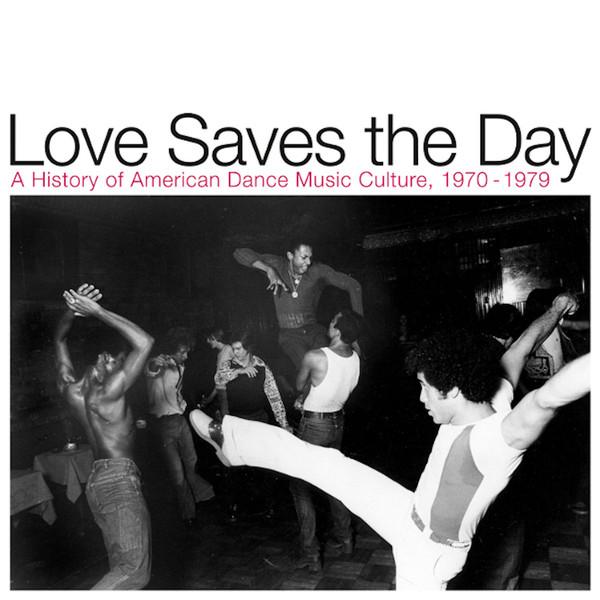 Love Saves the Day: A History of American Dance Music Culture 1970-1979 - Domenic Troiano
