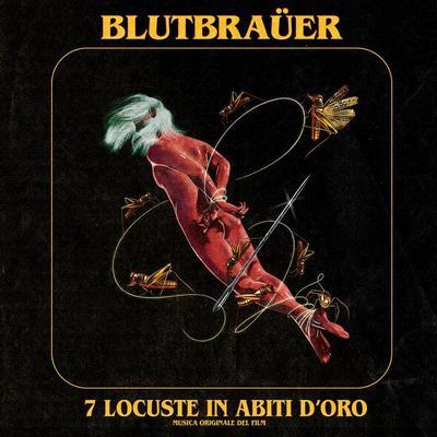 Seven Locusts In Golden Gowns - Blutbraüer