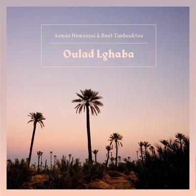 Oulad Lghaba - Asmaa Hamzaoui & Bnat Timbouktou