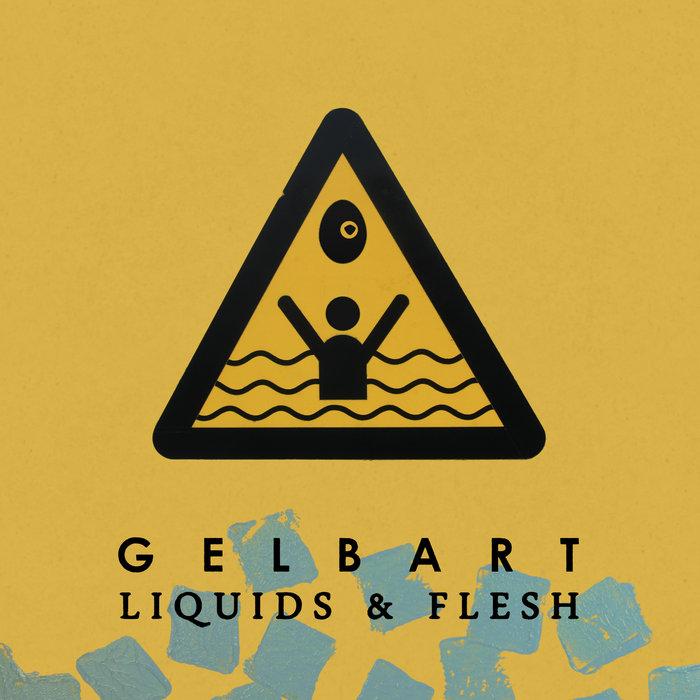 Liquids & Flesh - Gelbart