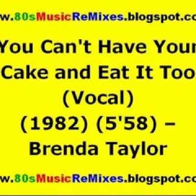 You Can't Have Your Cake and Eat It Too - B.T. (Brenda Taylor)