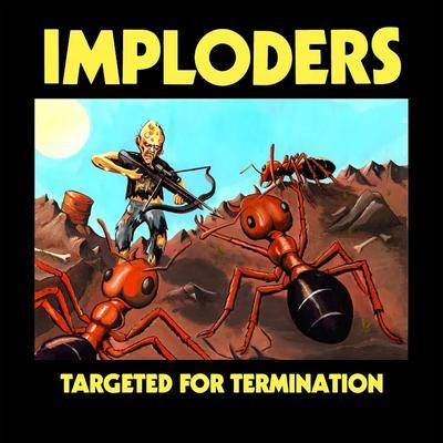 Targeted For Termination - Imploders