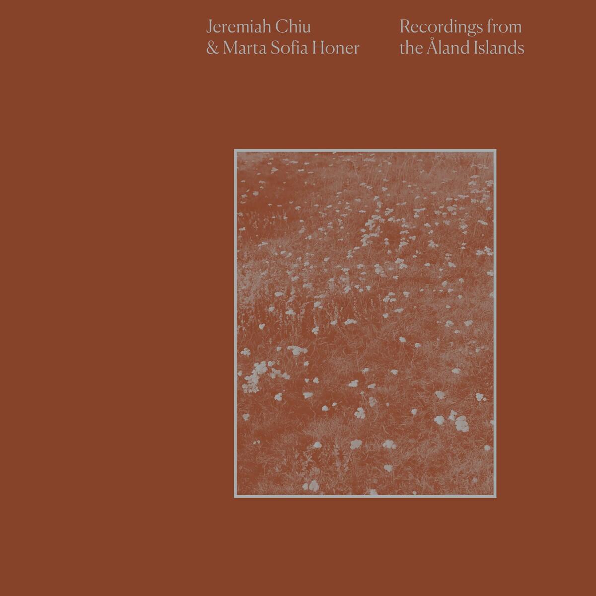 Recordings from the Åland Islands - Jeremiah Chiu & Marta Sofia Honer