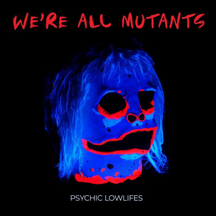 We're All Mutants - Psychic Lowlifes