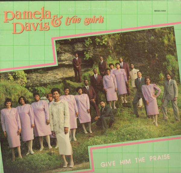 Give Him The Praise - Pamela Davis & True Spirit